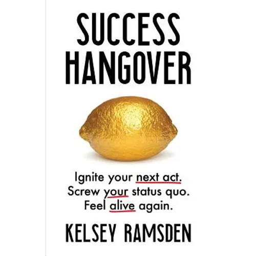 Success Hangover: Ignite Your Next Act. Screw Your Status Quo. Feel Alive Again. - Paperback