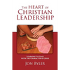 The Heart of Christian Leadership: Learning to Lead with the Character of Jesus - Paperback