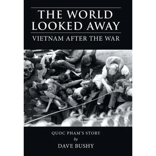 The World Looked Away: Vietnam After the War - Hardcover