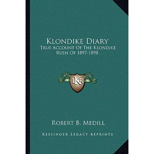 Klondike Diary: True Account Of The Klondike Rush Of 1897-1898 - Paperback