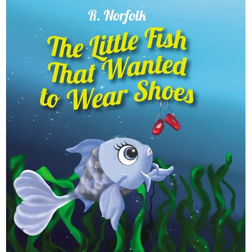 The Little Fish That Wanted To Wear Shoes - Hardcover