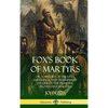 Fox's Book of Martyrs: Or, A History of the Lives, Sufferings, and Triumphant: Deaths of the Primitive Protestant Martyrs (Hardcover) - Hardcover
