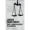 Under Indictment, Race, Juries & Justice in Louisiana - Hardcover
