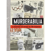 Murderabilia: A History of Crime in 100 Objects - Hardcover