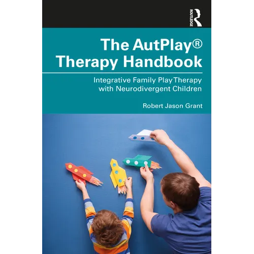 The Autplay(r) Therapy Handbook: Integrative Family Play Therapy with Neurodivergent Children - Paperback
