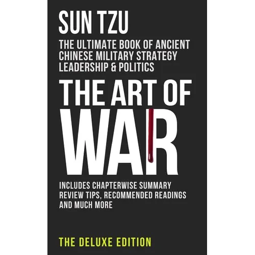 The Art of War: The Ultimate Book of Ancient Chinese Military Strategy, Leadership and Politics - Paperback