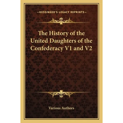 The History of the United Daughters of the Confederacy V1 and V2 - Paperback