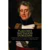 Plauche's Battalion d'Orleans of French Creole Volunteers & Napolean's Grand Army Veterans in the Battle of New Orleans: 1815 Battle of New Orleans Bi - Paperback