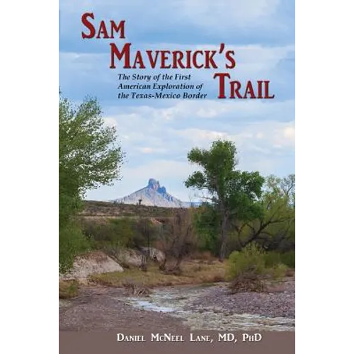 Sam Maverick's Trail: The Story of the First American Exploration of the Texas-Mexico Border - Paperback