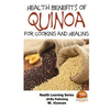 Health Benefits of Quinoa For Cooking and Healing - Paperback