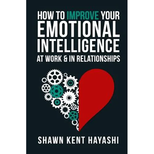 How to Improve Your Emotional Intelligence At Work & In Relationships - Paperback