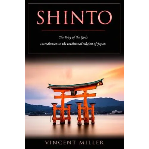 Shinto - The Way of Gods: Introduction to the Traditional Religion of Japan - Paperback