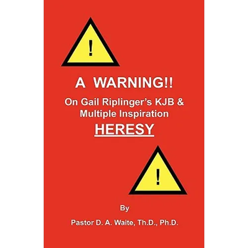 A Warning!! On Gail Riplinger's KJB & Multiple Inspiration Heresy - Paperback