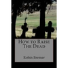 How to Raise The Dead - Paperback