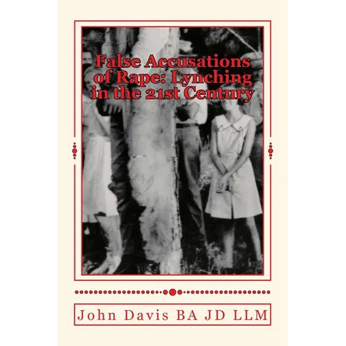 False Accusations of Rape: Lynching in the 21st Century - Paperback