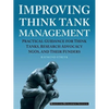 Improving Think Tank Management: Practical Guidance for Think Tanks, Research Advocacy NGOs, and Their Funders - Paperback