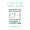 The Procrastinator's Paper Pile Solution: The Easy, Little-Steps Guide To Decluttering Paper (Without Complicated Decision-Making or Long Attention Sp - Paperback