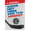 We're Not here for the Hockey - Paperback