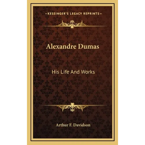 Alexandre Dumas: His Life And Works - Hardcover