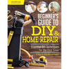 Beginner's Guide to DIY & Home Repair: Essential DIY Techniques for the First Timer - Paperback