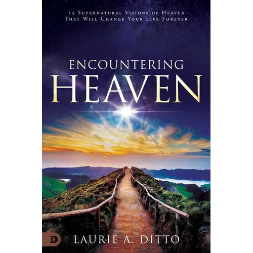 Encountering Heaven: 15 Supernatural Visions of Heaven That Will Change Your Life Forever - Paperback