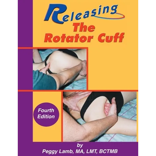 Releasing the Rotator Cuff: A complete guide to freedom of the shoulder - Paperback