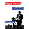 Media Training: A Guide to Giving Great Interviews - Paperback