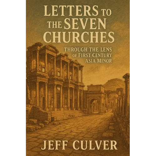 Letters to the Seven Churches: Through the Lens of First Century Asia Minor - Paperback