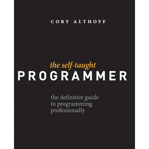 The Self-Taught Programmer: The Definitive Guide to Programming Professionally - Paperback