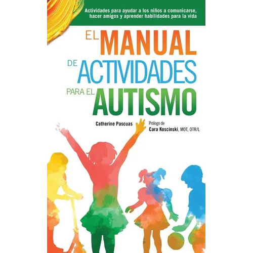 El Manual de Actividades para el Autismo: Actividades para ayudar a los niños a comunicarse, hacer amigos y aprender habilidades para la vida - Paperback