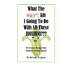 What The #@)*! Am I Going To Do With All These Zucchini: 101 Yummy Recipes That Celebrate All That Squash - Paperback
