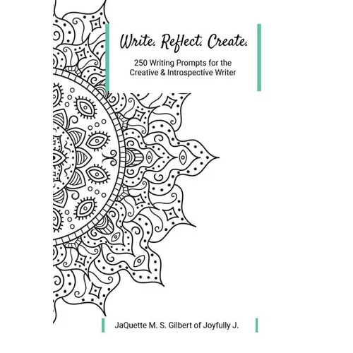 Write. Reflect. Create.: 250 Writing Prompts for Creative and Introspective Writer - Paperback