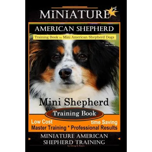Miniature American Shepherd Training Book for Mini American Shepherd Dogs By D!G THIS DOG Training: Mini Shepherd Training Book, Low Cost Time Saving - Paperback