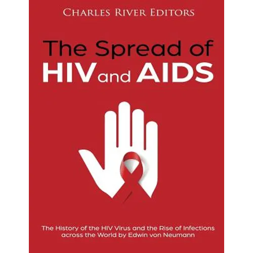 The Spread of HIV and AIDS: The History of the HIV Virus and the Rise of Infections across the World - Paperback