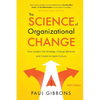 The Science of Organizational Change: How Leaders Set Strategy, Change Behavior, and Create an Agile Culture - Paperback