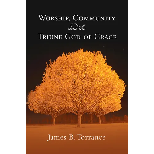 Worship, Community and the Triune God of Grace - Paperback