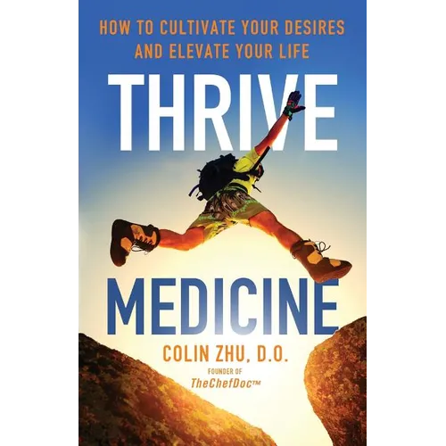 Thrive Medicine: How to Cultivate Your Desires and Elevate Your Life - Paperback