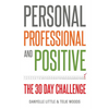 Personal, Professional, and Positive: The 30-Day Challenge - Paperback