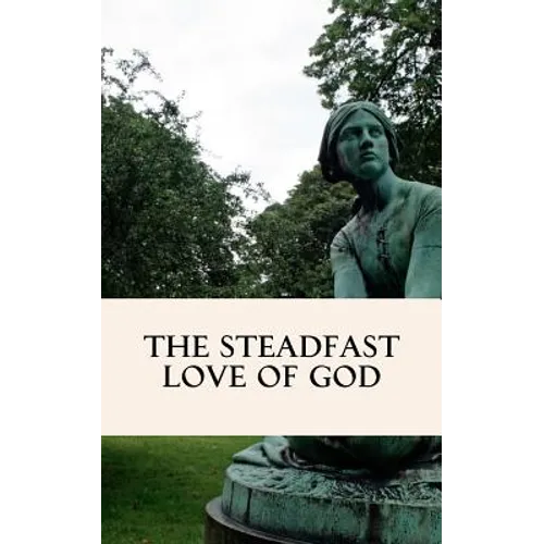 The Steadfast Love of God: A Four Week Study through Scripture - Paperback