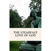 The Steadfast Love of God: A Four Week Study through Scripture - Paperback