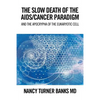 The Slow Death of the Aids/Cancer Paradigm: And the Apocrypha of the Eukaryotic Cell - Paperback