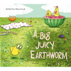 A Big Juicy Earthworm - Hardcover