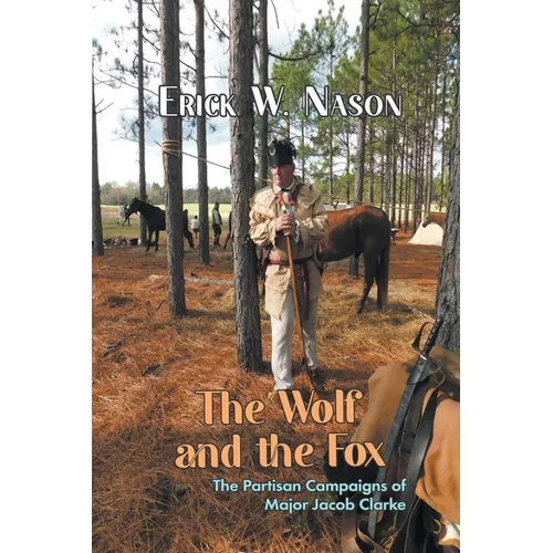 The Wolf and the Fox: The Partisan Campaigns of Major Jacob Clarke - Paperback