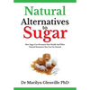 Natural Alternatives To Sugar: How Sugar Can Devastate Your Health And What You Can Do about it. - Paperback