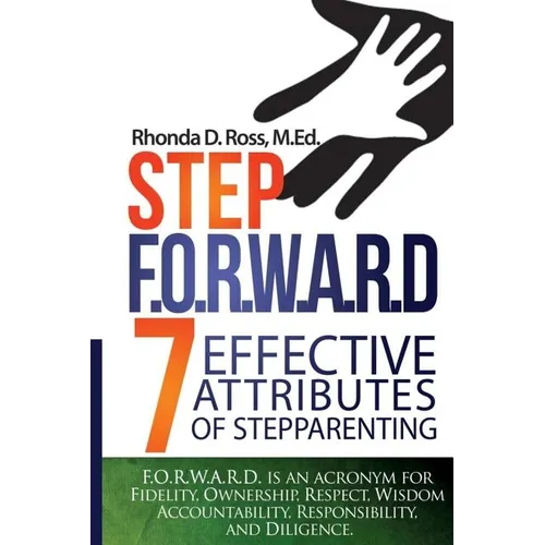 Step F.O.R.W.A.R.D.: 7 Attributes of Effective Stepparenting - Paperback