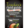 Teacher's Field Guide: 7 Truths about Teaching to Help You Start Off Strong, Avoid Burnout, and Stay in Love with Teaching - Paperback