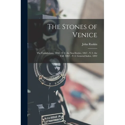The Stones of Venice: The Foundations. 1858. -V.2. the Sea-Stories. 1867. -V.3. the Fall. 1867. -V.4. General Index. 1892 - Paperback
