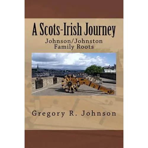 A Scots-Irish Journey: Johnson/Johnston Family Roots - Paperback