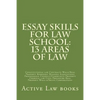 Essay Skills For Law School: 13 Areas of Law: Constitutional law Contracts Wills/Real Property Remedies/ Business Associations Professional Conduct - Paperback