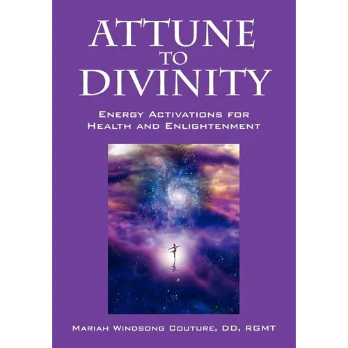 Attune to Divinity: Energy Activations for Health and Enlightenment - Paperback